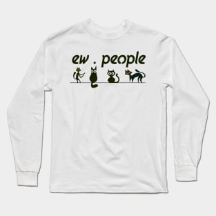 black cat shirt funny ew people Long Sleeve T-Shirt